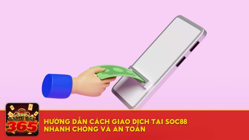 Hướng dẫn cách giao dịch tại SOC88