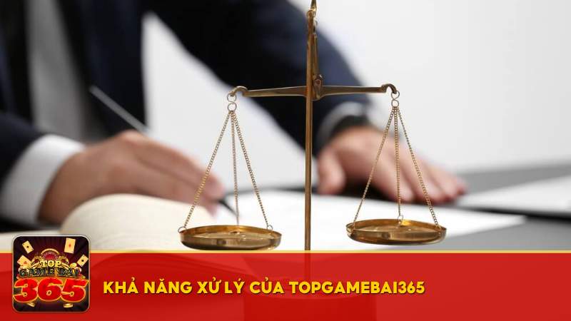 Khả năng xử lý của Top Game Bài 365