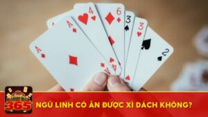 Ngũ Linh có ăn được Xì Dách không? Tìm hiểu chi tiết về hai bộ bài mạnh nhất