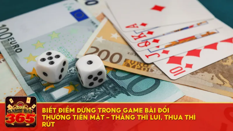 Biết điểm dừng trong game bài đổi thưởng tiền mặt – Thắng thì lui, thua thì rút, đừng để đam mê thành gánh nặng