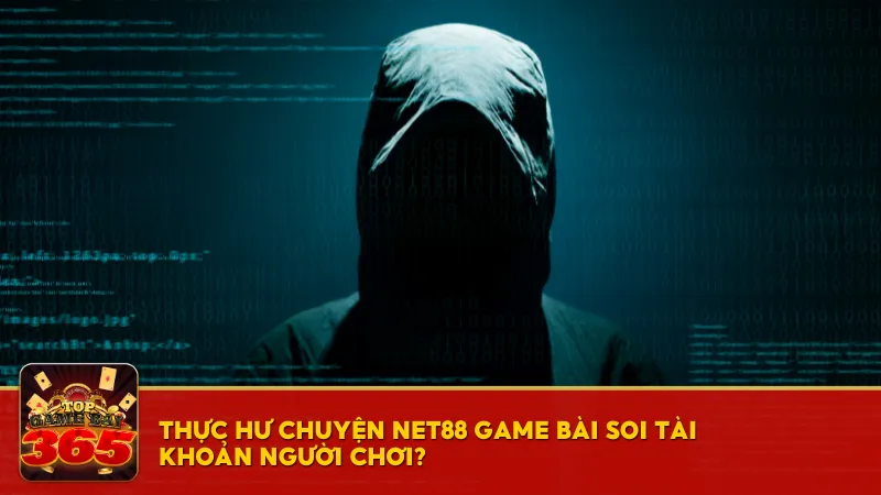 Thực hư chuyện Net88 game bài soi tài khoản người chơi?