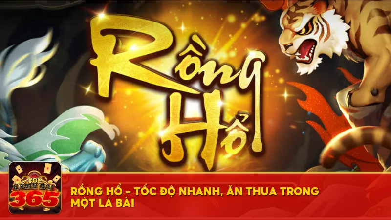 Rồng Hổ – Tốc độ nhanh, ăn thua trong một lá bài