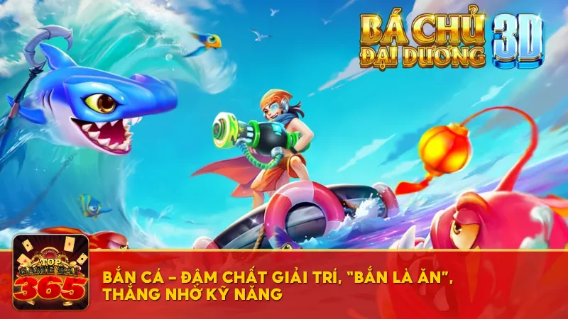 Bắn cá – Đậm chất giải trí, “bắn là ăn”, thắng nhờ kỹ năng